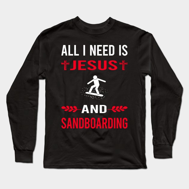 I Need Jesus And Sandboarding Sandboard Sandboarder Sand Dune Surfing Boarding Long Sleeve T-Shirt by Good Day